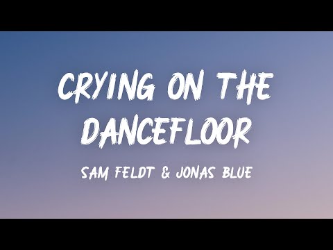 Sam Feldt & Jonas Blue - Crying On The Dancefloor (Lyrics)
