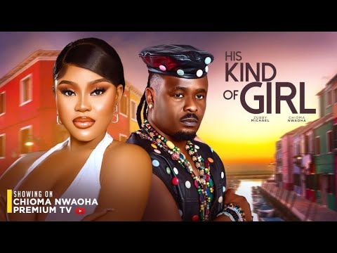HIS KIND OF GIRL -  CHIOMA NWAOHA, ZUBBY MICHAEL -2024 NOLLYWOOD LATEST MOVIES.