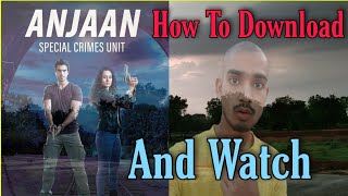 How To Download  Anjaan  Special Crimes Unit  And 