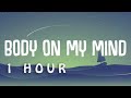 1 HOUR Moonshine Body On My Mind Lyrics