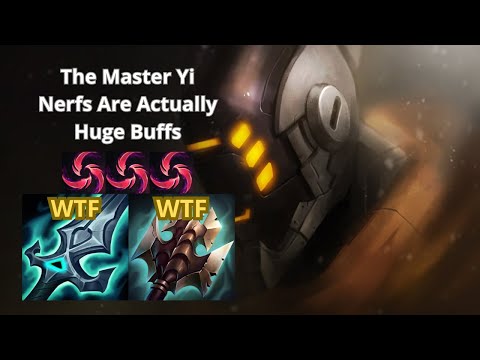 THE MASTER YI NERFS ARE ACTUALLY HUGE BUFFS