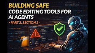 Building Safe Code Editing Tools for AI Agents - Part 2, Section 2