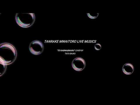 Te kaibwabwaru**** Cover by Tiata Bauro