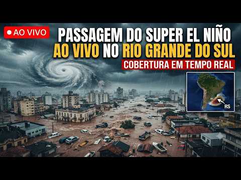 ​⚠️RIO GRANDE DO SUL: PASSAGEM DO SUPER EL NINO AO VIVO