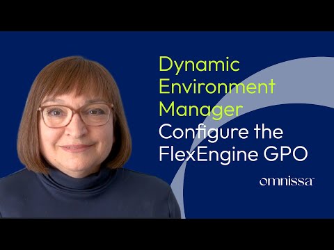 Dynamic Environment Manager: Configuring the FlexEngine (Agent) Active Directory GPO