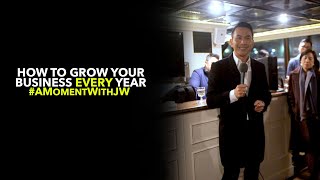 A Moment With JW | How To Grow Your Business Every Year