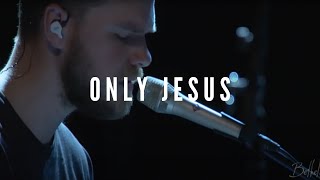 Only Jesus - Peter Benjamin Mattis(Bethel Church)