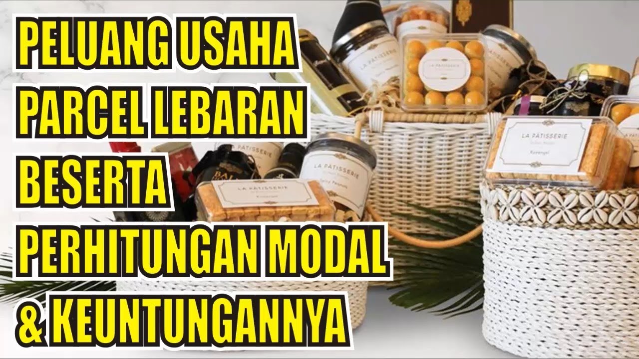 PELUANG USAHA PARCEL LEBARAN BESERTA PERHITUNGAN MODAL DAN KEUNTUNGANNYA