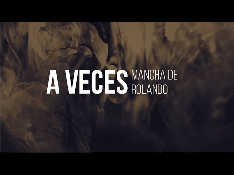 A Veces - Mancha de Rolando