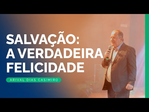 Salvação: A Verdadeira Felicidade | Rev. Arival Dias Casimiro