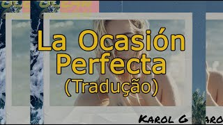 Karol G, Yandel - La Ocasión Perfecta (Tradução)