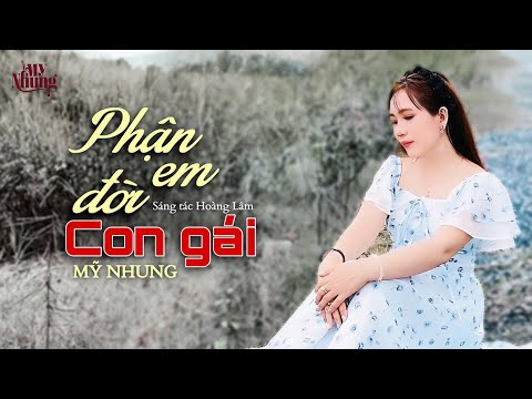 NHẠC TÂM TRẠNG - PHẬN EM ĐỜI CON GÁI - MỸ NHUNG ( ST HOÀNG LÂM ) Nhiều đêm em khóc mình em