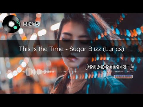 This Is the Time - Sugar Blizz (Lyrics)