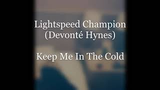 Lightspeed Champion "Keep Me In The Cold" (rare track from Devonté Hynes...and a few birds)