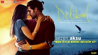 Delibal  Sezen Aksu - Ben Öyle Birini Sevdim Ki