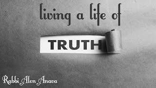 Revealing the Truth in your life - Be who you are! - Rabbi Alon Anava