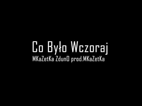 MKaZetKa/ZdunO - Co Bylo Wczoraj