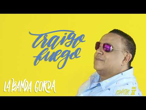 La Banda Gorda - Traigo Fuego (version nueva)