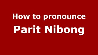 How to pronounce Parit Nibong