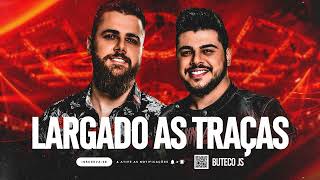 LARGADO AS TRAÇAS - ZÉ NETO &amp; CRISTIANO