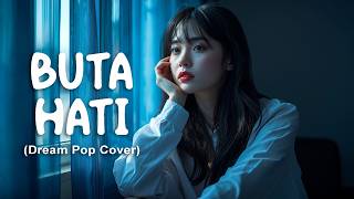 Download lagu NAIF - BUTA HATI (DREAM POP COVER) mp3