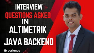 Altimetrik Interview Questions for Java Backend | Selected | Java Developer