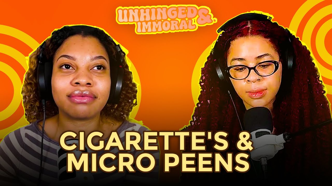 Cigarette's & Micro Peens | Unhinged & Immoral EP 61