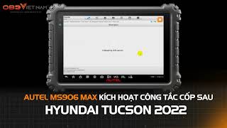 AUTEL MS906 MAX KÍCH HOẠT CÔNG TẮC CỐP SAU HYUNDAI TUCSON 2022 #maychandoan #autel #ms906max