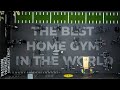 THE BEST HOME GYM IN THE WORLD!