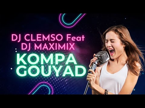 DJ CLEMSO Feat DJ MAXIMIX - KOMPA GOUYAD MIX 2023 NOUVEAUTÉS INCLUS