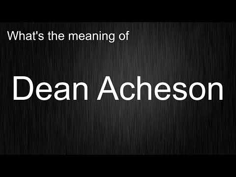 What's the meaning of "Dean Acheson", How to pronounce Dean Acheson?