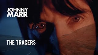 Johnny Marr - The Tracers - Official Music Video [HD]