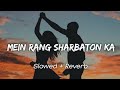 Mein Rang Sharbaton Ka Slowed Reverb Atif Aslam Bollywood Lofi Lofi Song