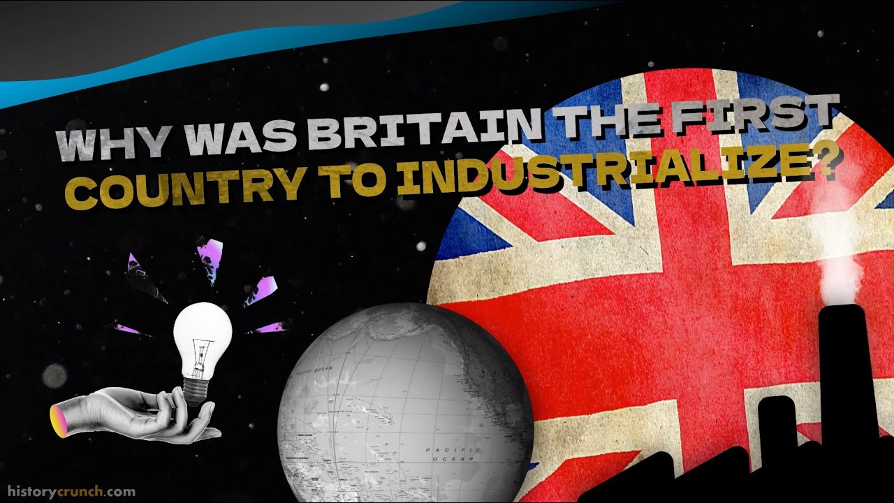 Why was Britain the First Country to Industrialize? - History Crunch Investigates