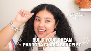 HOW TO BUILD YOUR PANDORA CHARM BRACELET 💎✨ | THEME, ORGANIZATION & CHARM TIPS 💖