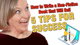 How to Write a Non Fiction Book that Will Sell - 5 Tips for Success