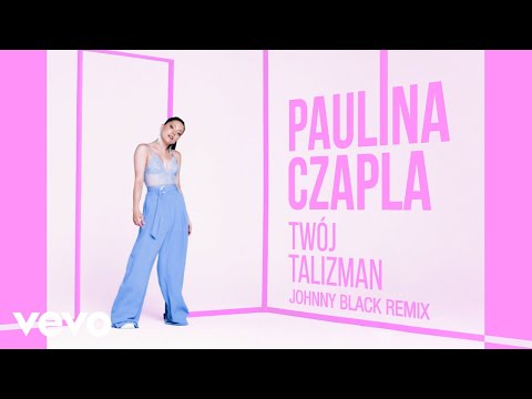Paulina Czapla - Twoj Talizman (Johnny Black Remix - Audio)