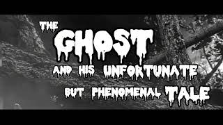 The Ghost And His Unfortunate But Phenomenal Tale