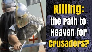 Video: Did Christian Crusaders believe killing Muslims would gain them Heaven? - Real Crusades History
