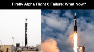 Firefly Alpha Flight 6 Failure: What Now?