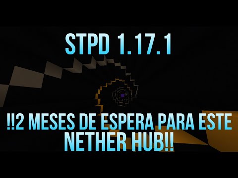 STDP 1.17.1 #7 ¡¡¡2 MESES DE ESPERA PARA ESTE NETHER HUB!!!