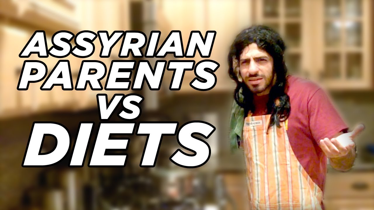 Assyrian Parents VS Diets