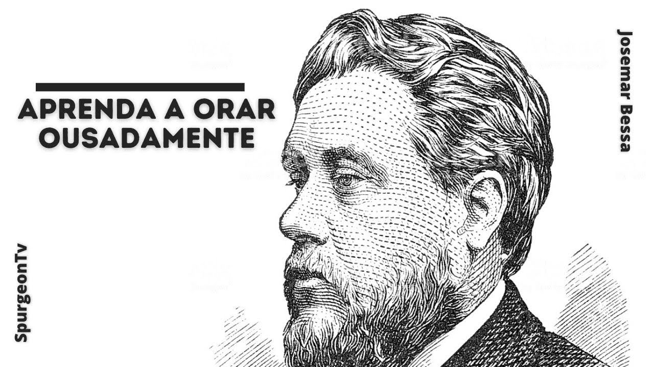 Aprenda a orar ousadamente | C. H. Spurgeon
