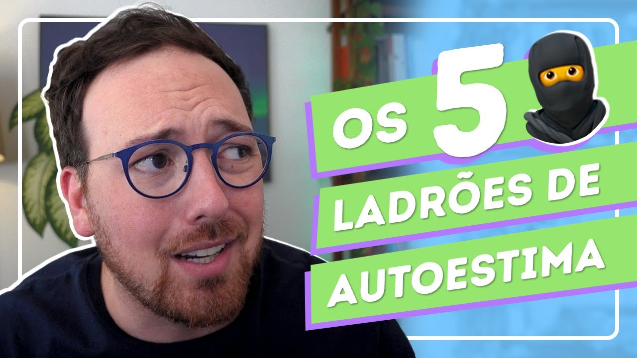 5 maiores LADRÕES de AUTOESTIMA