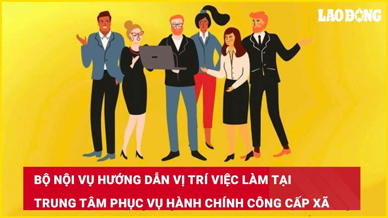 Bộ Nội vụ hướng dẫn vị trí việc làm tại Trung tâm Phục vụ hành chính công cấp xã