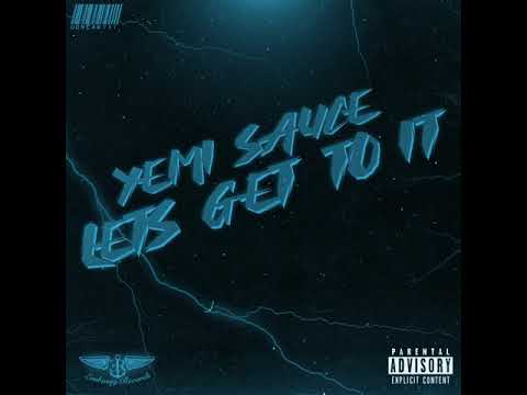 Yemi Sauce - Lets Get To It (Prod.Lock16k)
