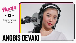 Download lagu Kisah Tanpa Dirimu - Anggis Devaki | NYALA mp3