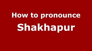 How to pronounce Shakhapur