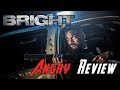 BRIGHT Angry Movie Review