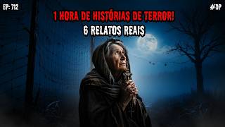 1 HORA DE TERROR! - 6 RELATOS REAIS | EP.712 #dp